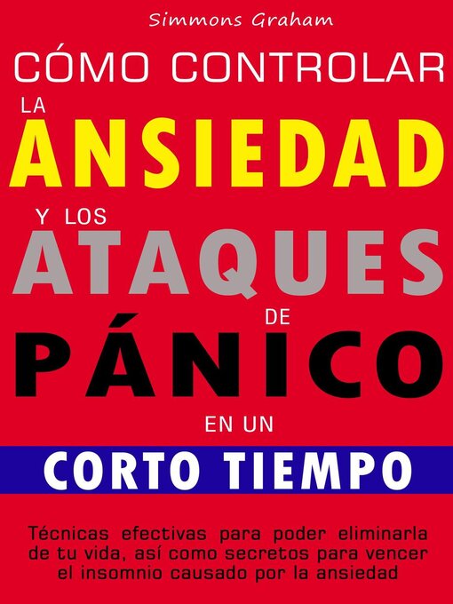 Title details for Cómo controlar la ansiedad y los ataques de pánico en un corto tiempo by Simmons Graham - Wait list